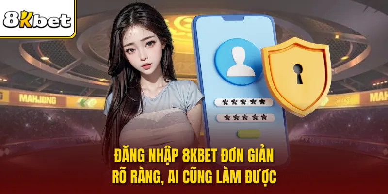Đăng nhập 8KBET đơn giản, rõ ràng, ai cũng làm được