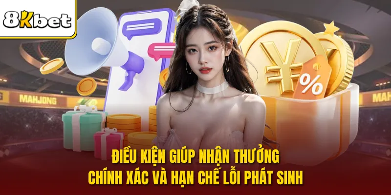 Điều kiện giúp nhận thưởng chính xác và hạn chế lỗi phát sinh