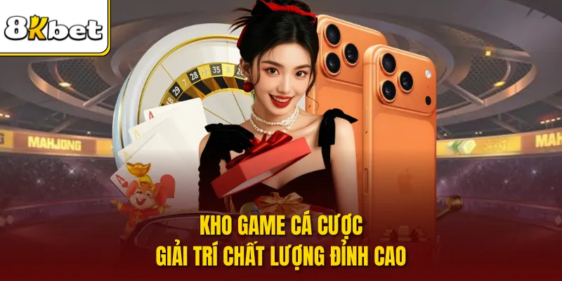 Kho game cá cược giải trí chất lượng đỉnh cao