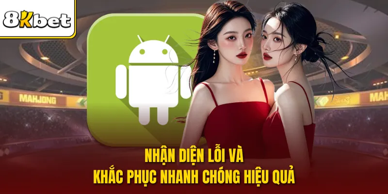 Nhận diện lỗi và khắc phục nhanh chóng hiệu quả
