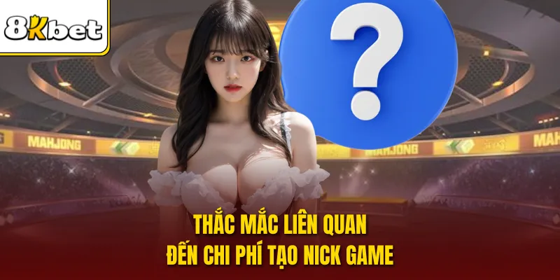 Thắc mắc liên quan đến chi phí tạo nick game