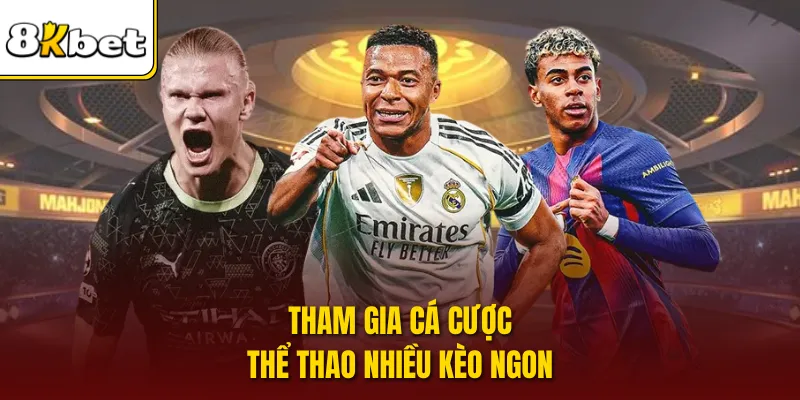 Tham gia cá cược thể thao nhiều kèo ngon