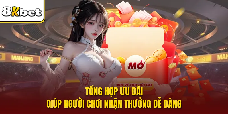 Tổng hợp ưu đãi giúp người chơi nhận thưởng dễ dàng